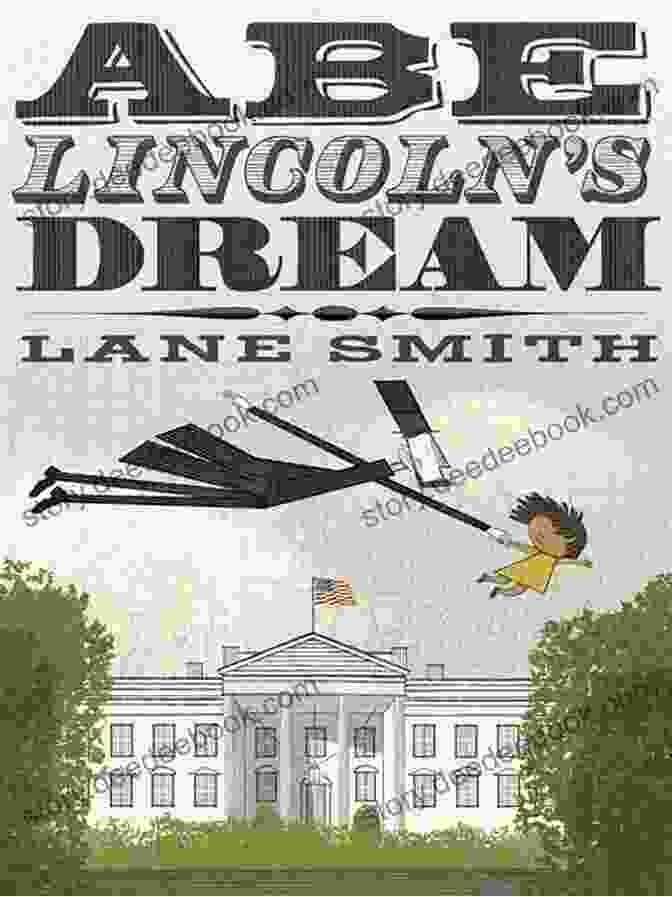 Cover Art Of 'Abraham Lincoln's Dream' By Lane Smith, Depicting Lincoln Asleep, Surrounded By Dreamlike Imagery. Abe Lincoln S Dream Lane Smith