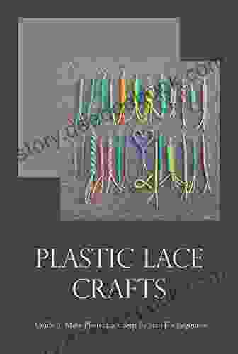 Plastic Lace Crafts: Guide To Make Plastic Lace Step By Step For Beginners