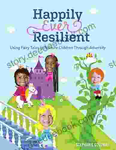 Happily Ever Resilient: Using Fairy Tales To Nurture Children Through Adversity