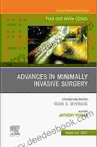 Advances in Minimally Invasive Surgery An issue of Foot and Ankle Clinics of North America (The Clinics: Orthopedics)