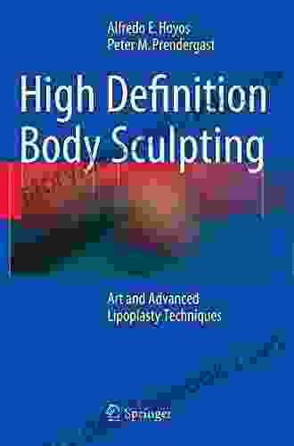 High Definition Body Sculpting: Art And Advanced Lipoplasty Techniques