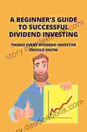 A Beginner S Guide To Successful Dividend Investing: Things Every Dividend Investor Should Know