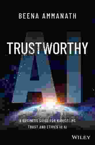 Trustworthy AI: A Business Guide For Navigating Trust And Ethics In AI