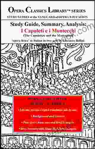 Study Guide Summary Analysis: I Capuleti E I Montecchi (The Capulettes And The Montagues): Opera Lirico In Italian In Two Acts By Vincenzo Bellini