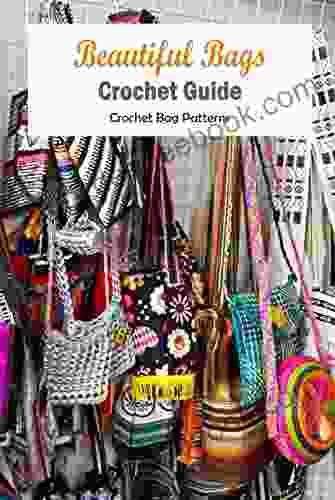 Beautiful Bags Crochet Guide: Crochet Bag Patterns: Bag Crochet Ideas
