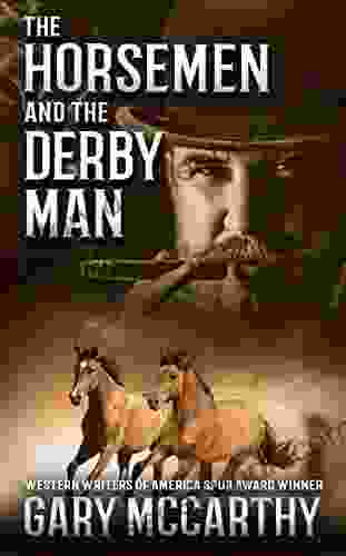 The Horsemen And The Derby Man: A Historical Western Novel