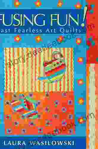 Fusing Fun Fast Fearless Art Quilts