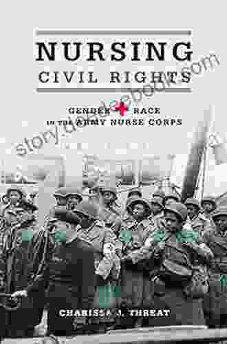 Nursing Civil Rights: Gender And Race In The Army Nurse Corps (Women Gender And Sexuality In American History)