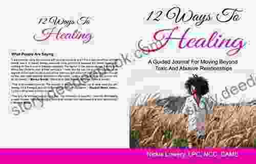 12 Ways To Healing: A Guided Journal For Moving Beyond The Pain Of Toxic And Abusive Relationships