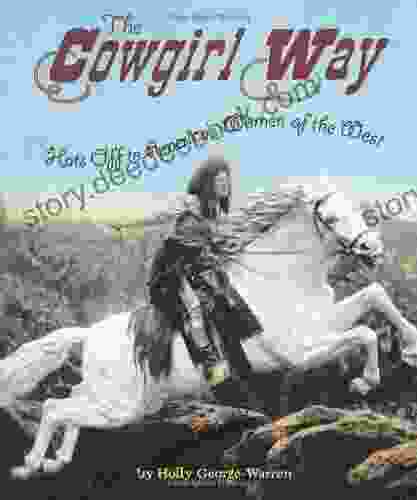 The Cowgirl Way: Hats Off To America S Women Of The West