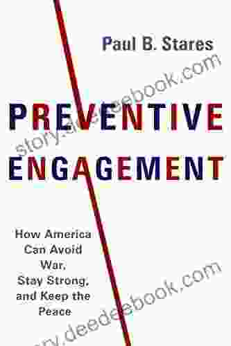 Preventive Engagement: How America Can Avoid War Stay Strong And Keep The Peace (A Council On Foreign Relations Book)