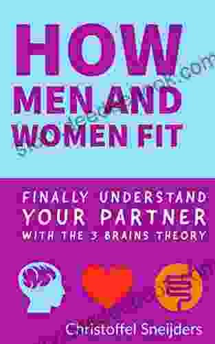 How Men And Women Fit Finally Understand Your Partner With The 3 Brains Theory