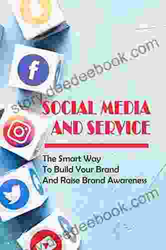 Social Media And Service: The Smart Way To Build Your Brand And Raise Brand Awareness: How To Avoid Mistake On Social Media