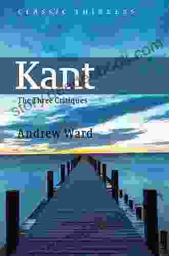 Kant: The Three Critiques (Classic Thinkers)