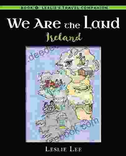 We Are The Land: Ireland (Leslie S Travel Companion Ireland 1)