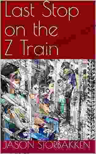 Last Stop On The Z Train: And Other Fantastic Stories To Read While Waiting For The Train