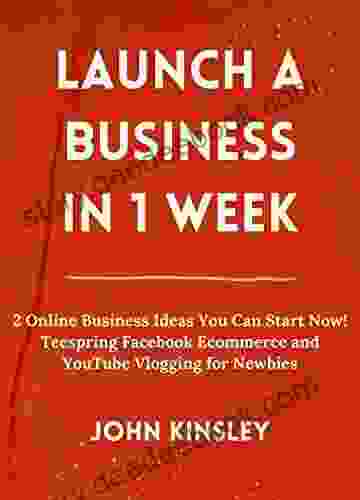 Launch a Business In 1 Week (Compilation): 2 Online Business Ideas You Can Start Now Teespring Facebook Ecommerce and YouTube Vlogging for Newbies