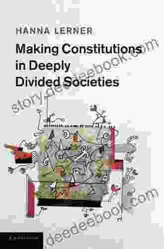 Making Constitutions In Deeply Divided Societies