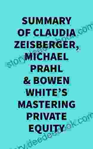 Summary Of Claudia Zeisberger Michael Prahl Bowen White S Mastering Private Equity