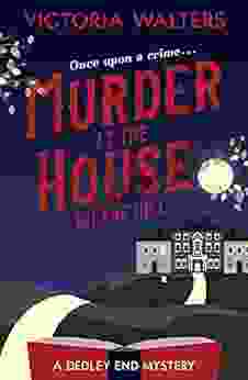 Murder At The House On The Hill: A Gripping Twisty Delightfully Cozy Mystery That You Won T Want To Put Down (The Dedley End Mysteries 1)