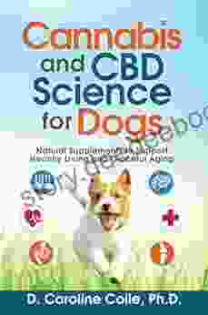 Cannabis And CBD Science For Dogs: Natural Supplements To Support Healthy Living And Graceful Aging