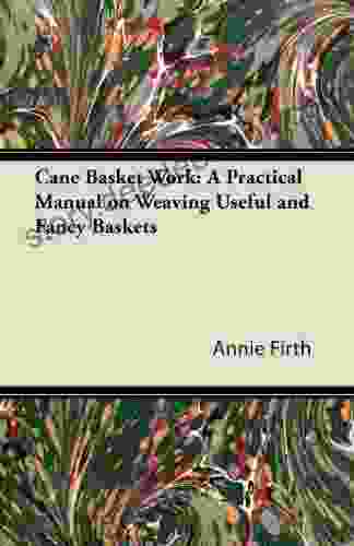 Cane Basket Work: A Practical Manual On Weaving Useful And Fancy Baskets