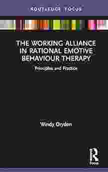 The Working Alliance In Rational Emotive Behaviour Therapy: Principles And Practice (Routledge Focus On Mental Health)