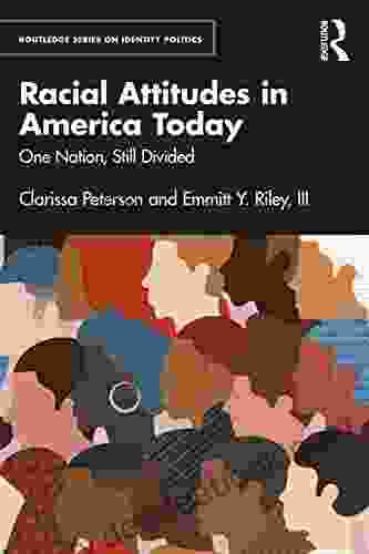 Racial Attitudes in America Today: One Nation Still Divided (Routledge on Identity Politics)