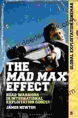 The Mad Max Effect: Road Warriors in International Exploitation Cinema (Global Exploitation Cinemas)