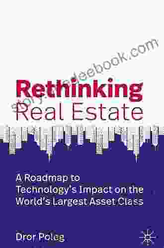 Rethinking Real Estate: A Roadmap To Technology S Impact On The World S Largest Asset Class