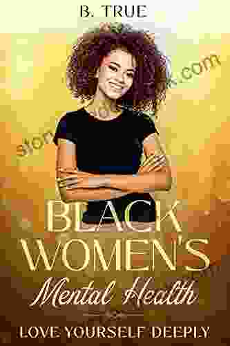 BLACK WOMEN S MENTAL HEALTH: Self Care For Black Women Who Do Too Much LOVE YOURSELF DEEPLY ACHIEVE Self Acceptance And Self Love To Change Your Life FOREVER (Self Care For Black WOMEN)