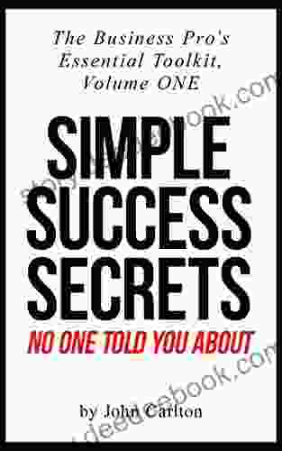 Simple Success Secrets No One Told You About (The Business Pro S Essential Toolkit 1)