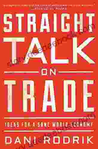 Straight Talk On Trade: Ideas For A Sane World Economy