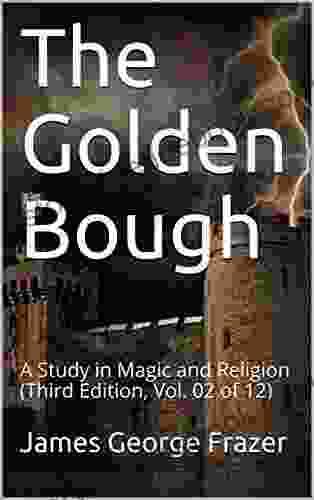 The Golden Bough: A Study In Magic And Religion (Third Edition Vol 02 Of 12)