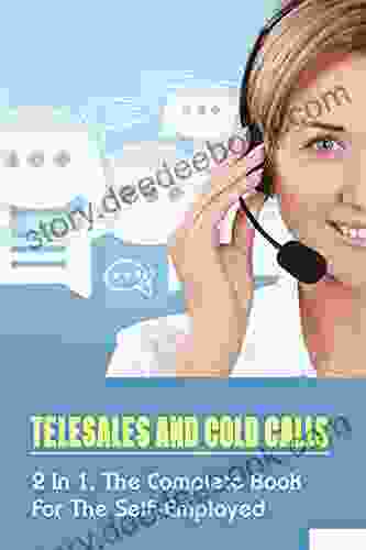 Telesales And Cold Calls: 2 In 1 The Complete For The Self Employed: Things You Must Do When Listening On A Phone Call