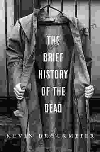 The Brief History Of The Dead: A Novel (Vintage Contemporaries)