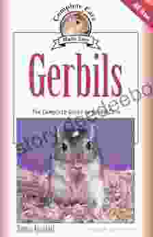 Gerbils: The Complete Guide To Gerbil Care (Complete Care Made Easy)