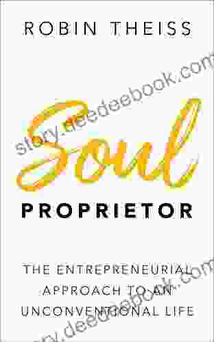 Soul Proprietor: The Entrepreneurial Approach To An Unconventional Life