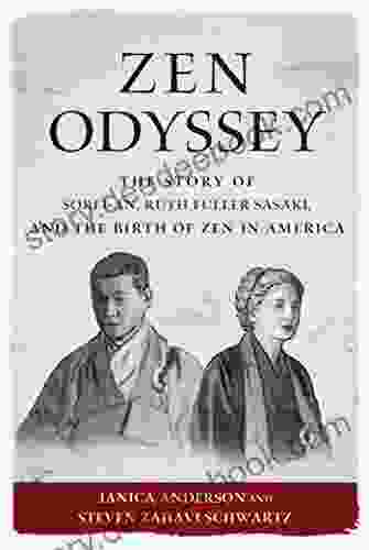 Zen Odyssey: The Story Of Sokei An Ruth Fuller Sasaki And The Birth Of Zen In