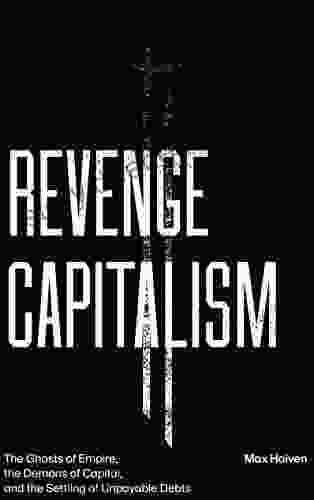 Revenge Capitalism: The Ghosts Of Empire The Demons Of Capital And The Settling Of Unpayable Debts