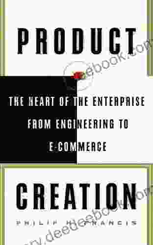 Product Creation: The Heart Of The Enterprise From Engineering To Ec