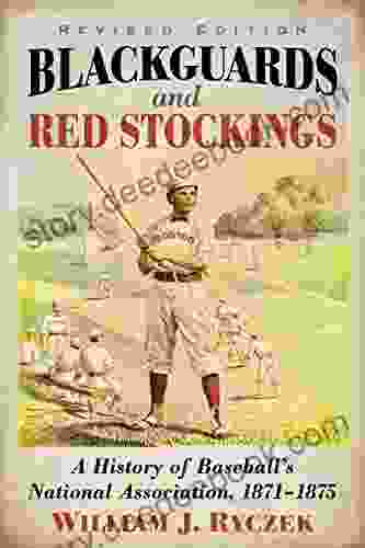 Blackguards and Red Stockings: A History of Baseball s National Association 1871 1875 Revised Edition