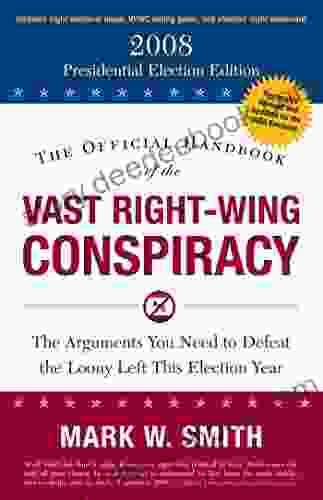 The Official Handbook of the Vast Right Wing Conspiracy 2008: The Arguments You Need to Defeat the Loony Left This Election Year