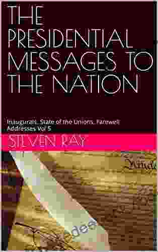 THE PRESIDENTIAL MESSAGES TO THE NATION : Inaugurals State of the Unions Farewell Addresses Vol 5