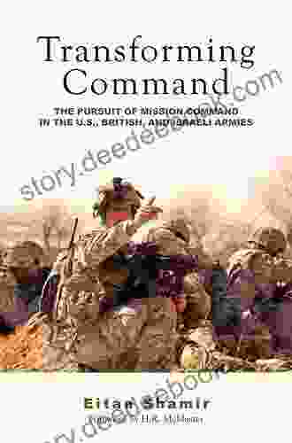 Transforming Command: The Pursuit Of Mission Command In The U S British And Israeli Armies