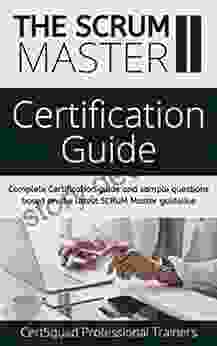 The SCRUM Master II Certification Guide: Complete Certification guide and sample questions based on the latest SCRUM Master guideline