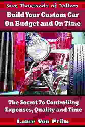 Build Your Custom Car On Budget And On Time: The Secret To Controlling Expenses Quality And Time