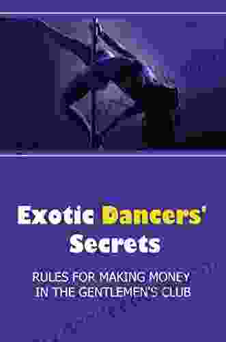 Exotic Dancers Secrets: Rules For Making Money In The Gentlemen S Club