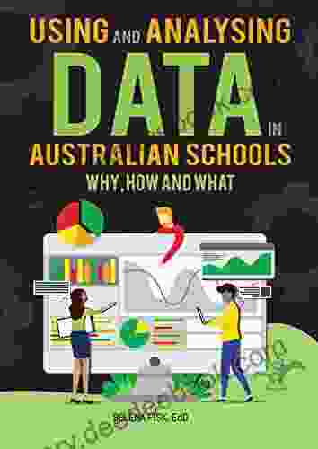 Using And Analysing Data In Australian Schools: Why How And What?