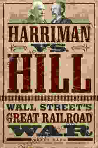 Harriman Vs Hill: Wall Street S Great Railroad War